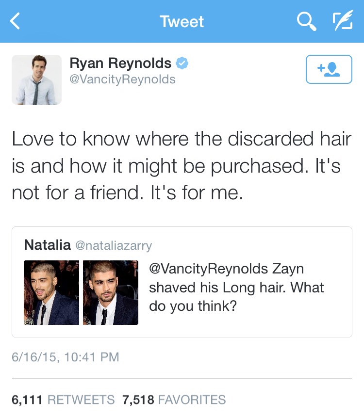 memes - ryan reynolds twitter deadpool - Tweet Qa Ryan Reynolds Love to know where the discarded hair is and how it might be purchased. It's not for a friend. It's for me. Natalia Reynolds Zayn shaved his Long hair. What do you think? 61615, 6,111 7,518 F