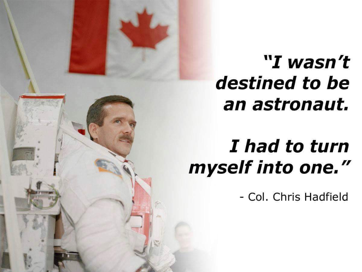 chris hadfield birthday - "I wasn't destined to be an astronaut. I had to turn myself into one." Col. Chris Hadfield