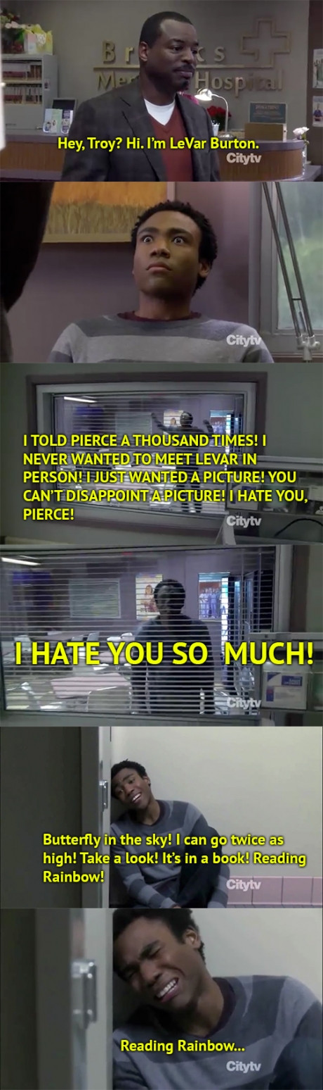 you can t disappoint - Mer Hospital Hey, Troy? Hi. I'm LeVar Burton. Citytv Citytv I Told Pierce A Thousand Times! I Never Wanted To Meet Levar In Person! I Just Wanted A Picture! You Can'T Disappoint A Picture! I Hate You, Pierce! Citytv I Hate You So Mu