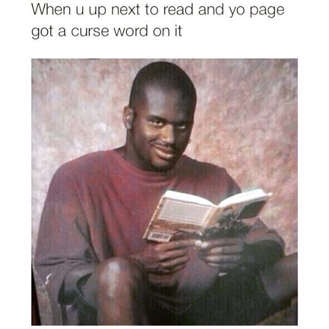 anti meme memes - When u up next to read and yo page got a curse word on it