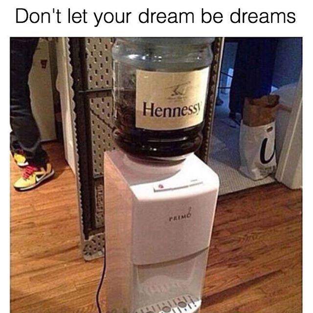 hennessy jug - Don't let your dream be dreams Henness