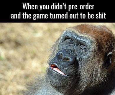 meme stream - Video game - When you didn't preorder and the game turned out to be shit