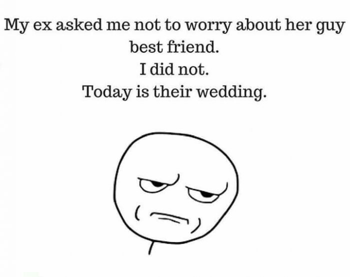 meme stream - smile - My ex asked me not to worry about her guy best friend. I did not. Today is their wedding.
