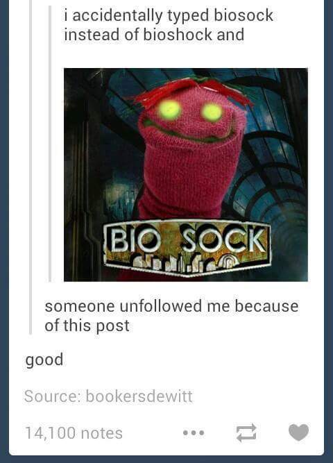 meme stream - bio sock - i accidentally typed biosock instead of bioshock and Bio Sock someone uned me because of this post good Source bookersdewitt 14,100 notes ...