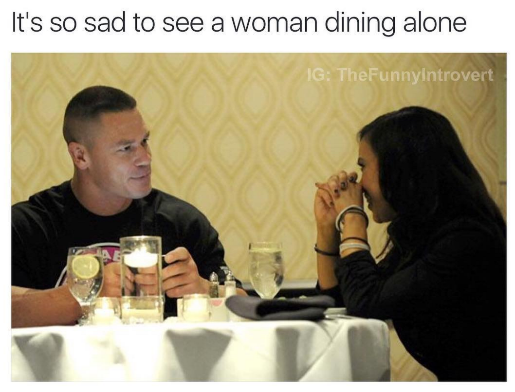 meme stream - breaks my heart to see people eat alone - It's so sad to see a woman dining alone Ig TheFunnyintrovert