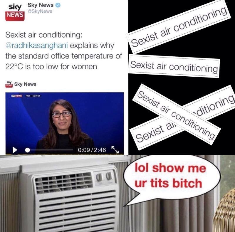 meme stream - sexist air conditioning meme - sky Sky News News Sexist air conditioning Se Sexist air conditioning explains why the standard office temperature of 22C is too low for women Sexist air conditioning retina Sky News News Ftse 6699.35 Sexist air