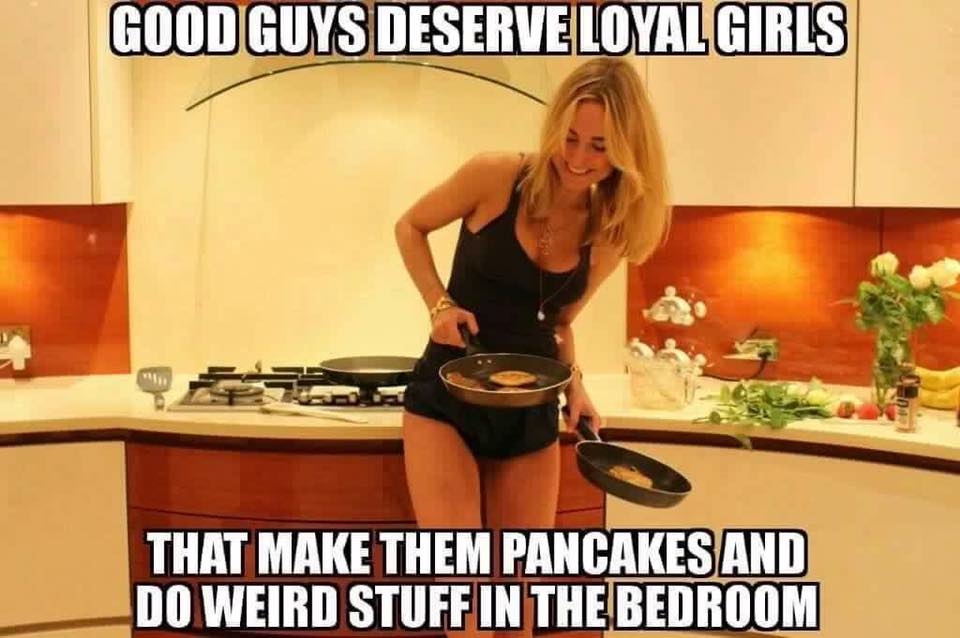 meme stream - scumbag steve dog - Good Guys Deserve Loyal Girls That Make Them Pancakes And Do Weird Stuff In The Bedroom
