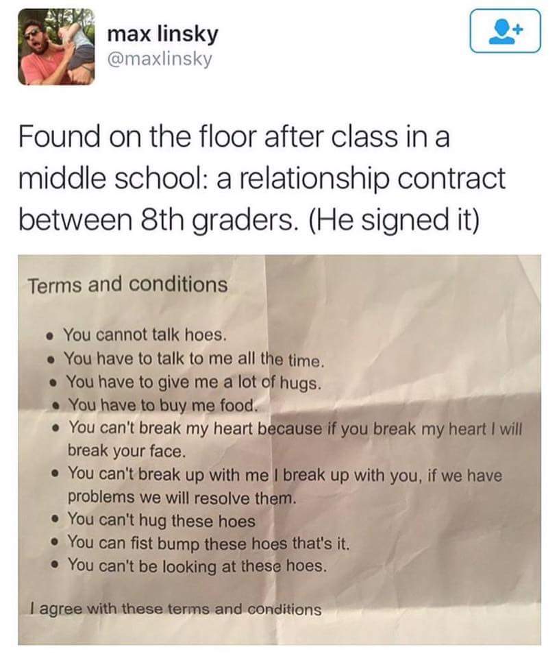 school middle school relationship goals - max linsky Found on the floor after class in a middle school a relationship contract between 8th graders. He signed it Terms and conditions . You cannot talk hoes. . You have to talk to me all the time. . You have