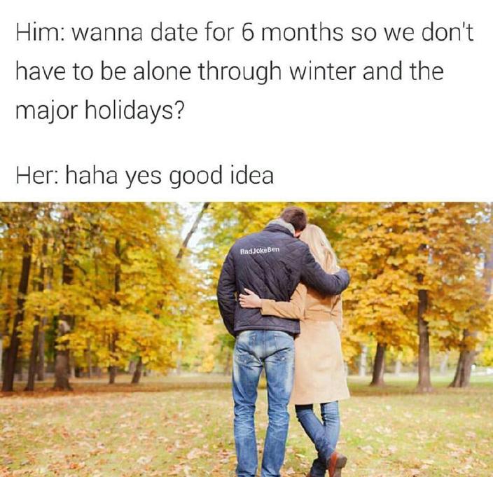 Funny meme about dating through winter so that you aren't alone in the cold or on major holidays