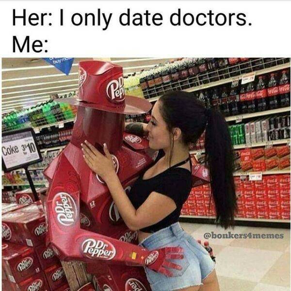 Funny meme of girl who only dates doctors hanging out with Dr Pepper robot