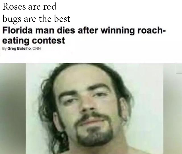 edward archbold - Roses are red bugs are the best Florida man dies after winning roach eating contest By Greg Botelho, Cnn