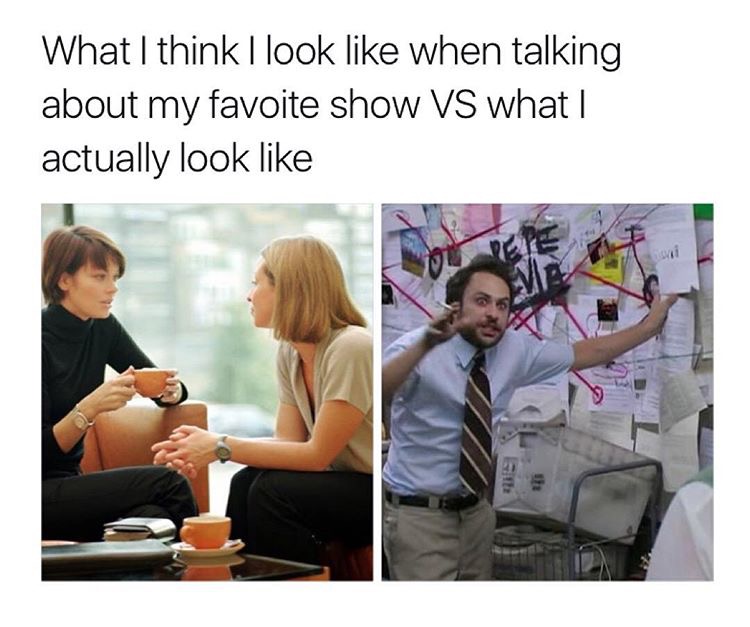 always sunny game of thrones meme - What I think I look when talking about my favoite show Vs what I actually look