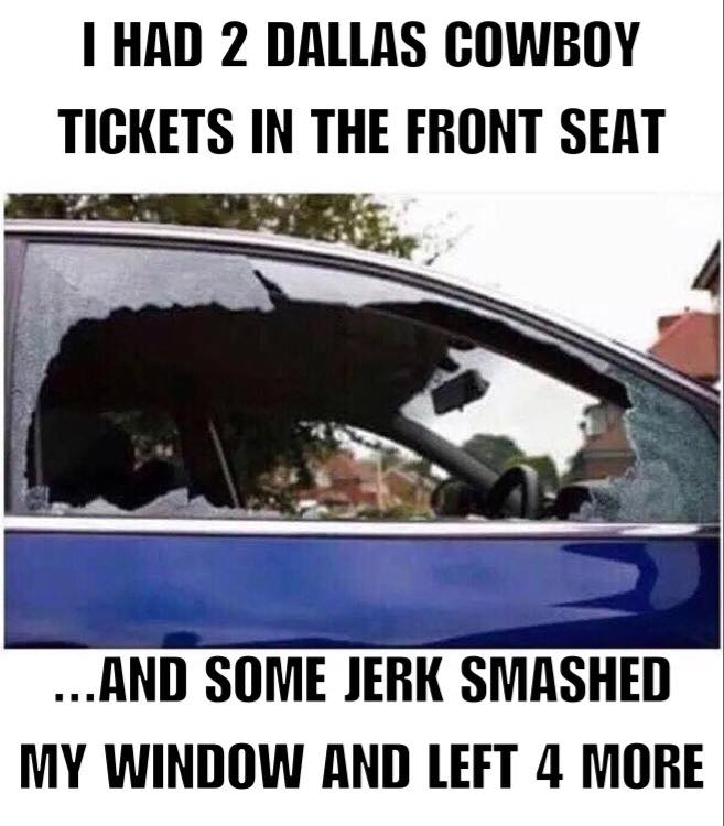 broken car window - I Had 2 Dallas Cowboy Tickets In The Front Seat ...And Some Jerk Smashed My Window And Left 4 More