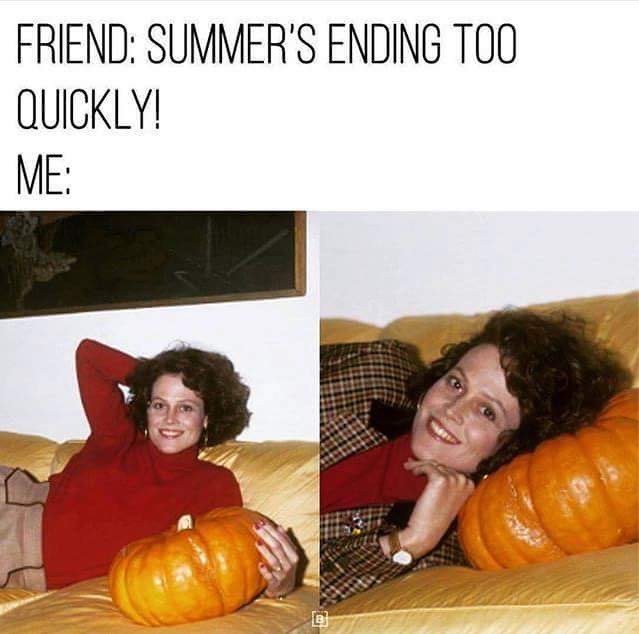 ready for fall memes - Friend Summer'S Ending Too Quickly! Me