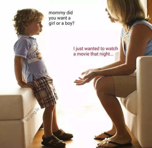 mommy did you want a boy - mommy did you want a girl or a boy? I just wanted to watch a movie that night... lei.ying.lo