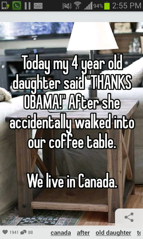 furniture - Nr 194% Today my 4 year old daughter said Thanks OBAMAAfter she accidentally walked into our coffee table. We live in Canada 1941 88 canada after old daughter to