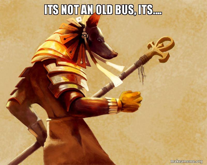 it's not an old bus its anubis - Its Not An Old Bus, Its. makeameme.org