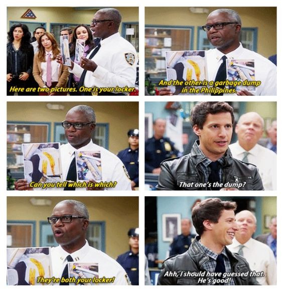 brooklyn nine nine memes - Here are two pictures. One is your locker. And the other is a garbage dump in the Philippines. Can you tell which is which That one's the dump? They're both your locked Ahh, I should have guessed that He's good!