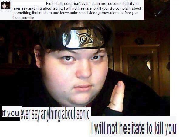 weeaboo cringe - First of all, sonic isn't even an anime, second of all if you ever say anything about sonic, I will not hesitate to kill you. Go complain about something that matters and leave anime and videogames alone before you lose your life if you e