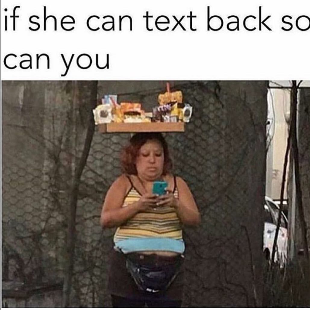 if she can text back so can you - if she can text back so can you