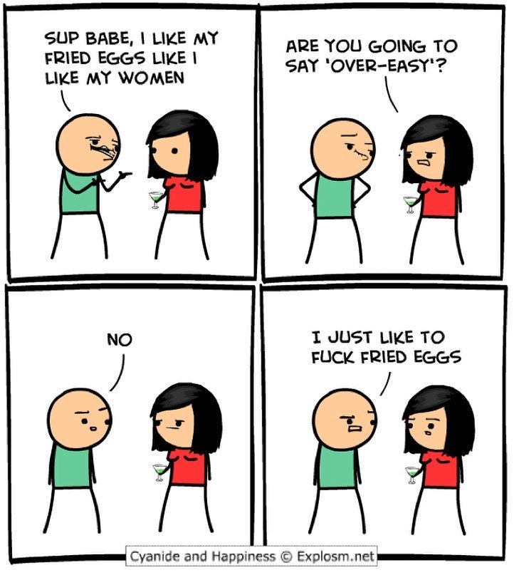 cyanide and happiness small talk - Sup Babe, I My Fried Eggs I My Women Are You Going To Say 'OverEasy'? No I Just To Fuck Fried Eggs Cyanide and Happiness Explosm.net