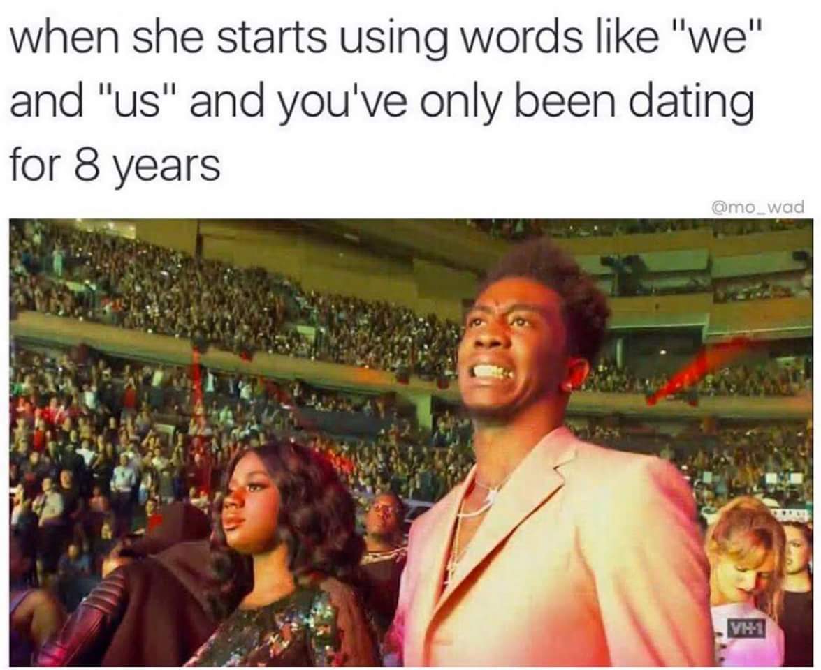 she starts using words like we - when she starts using words "we" and "us" and you've only been dating for 8 years wad