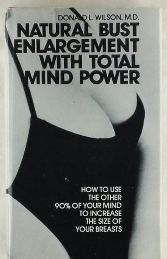 natural bust enlargement mind power - Donadl. Wilson, M.D. Natural Bust Enlargement With Total Mind Power How To Use The Other 90% Of Your Mind To Increase The Size Of Your Breasts