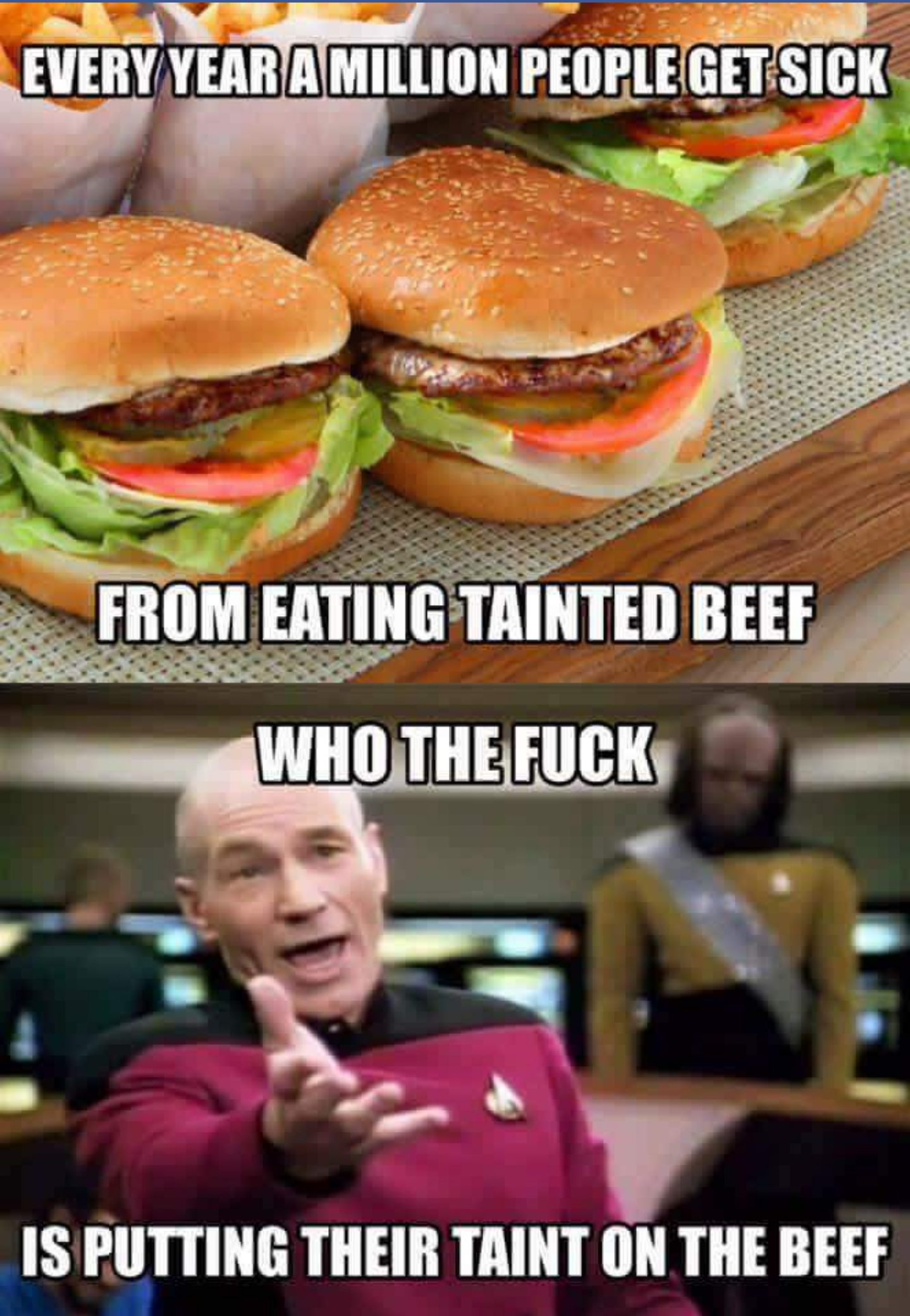 human resources memes funny - Every Year A Million People Get Sick From Eating Tainted Beef Who The Fuck Is Putting Their Taint On The Beef