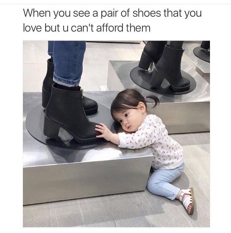 funny memes real life memes - When you see a pair of shoes that you love but u can't afford them