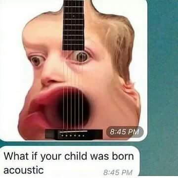 would you feel if your child - What if your child was born acoustic