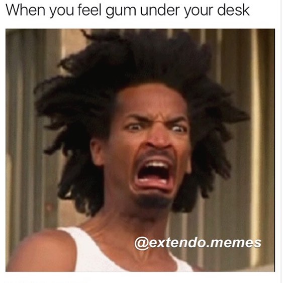my name is earl - When you feel gum under your desk .memes