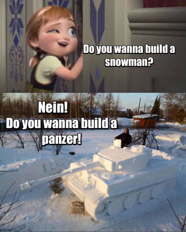 do you want to build a panzer - Do you wanna build a snowman? Nein! Do you wanna build a panzer! Tanlos Jaan
