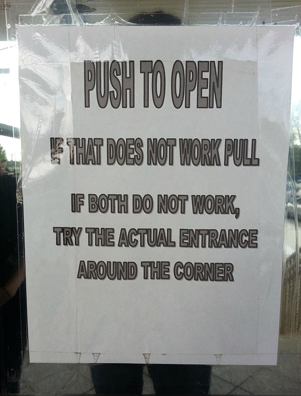 smartass funny - Push To Open That Does Not Work Pull F Both Do Not Work, Try The Actual Entrance Around The Corner