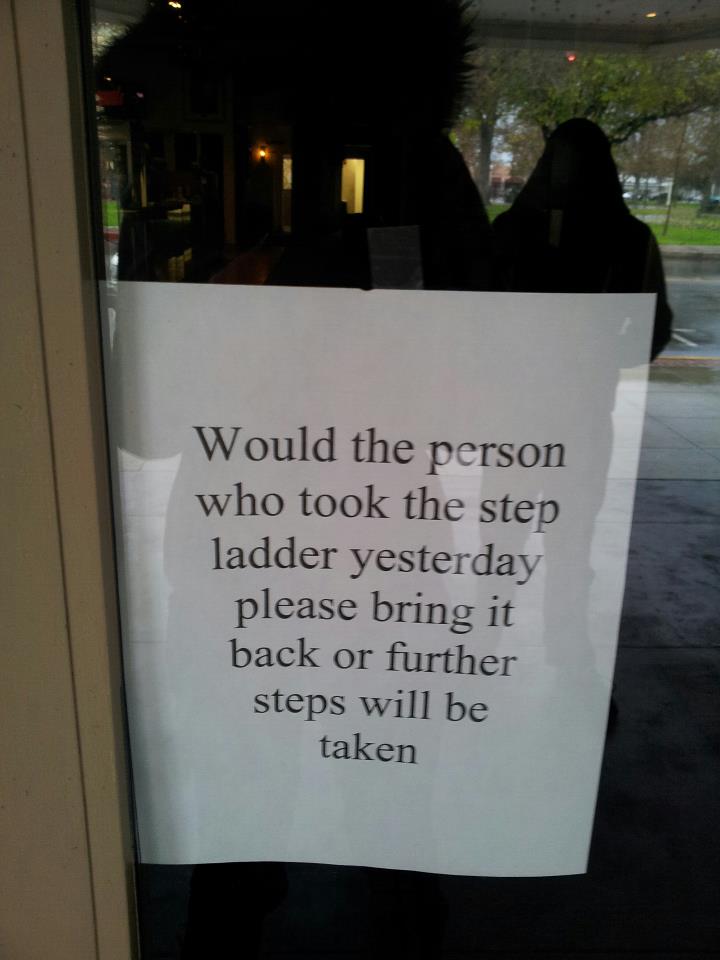 sign - Would the person who took the step ladder yesterday please bring it back or further steps will be taken