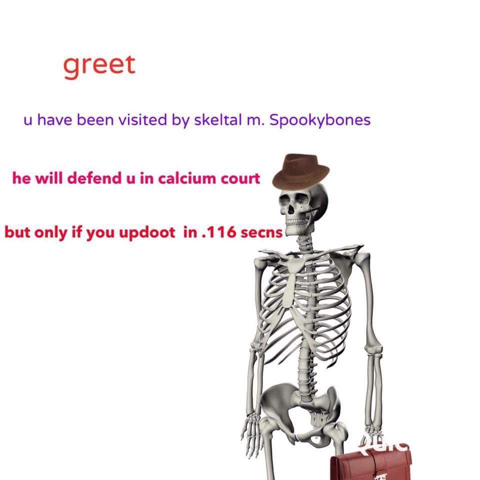 skeleton meme png - greet u have been visited by skeltal m. Spookybones he will defend u in calcium court but only if you updoot in .116 secns