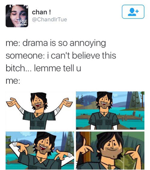 meme stream - total drama island chris - chan ! me drama is so annoying someone i can't believe this bitch... lemme tell u me