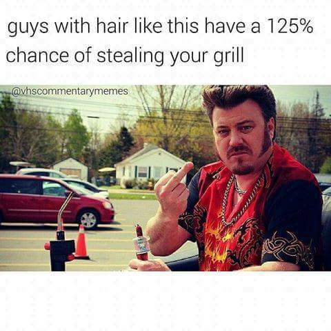 meme stream - steal his look trailer park boys - guys with hair this have a 125% chance of stealing your grill