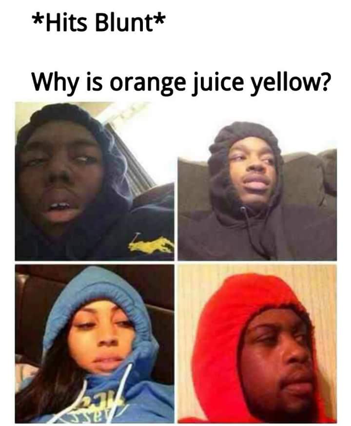 deep high questions - Hits Blunt Why is orange juice yellow?