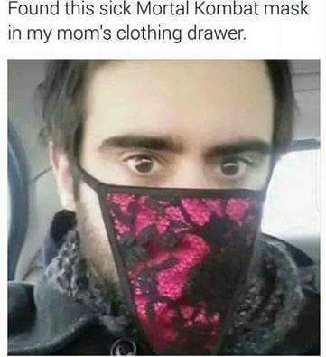 mortal kombat memes - Found this sick Mortal Kombat mask in my mom's clothing drawer.