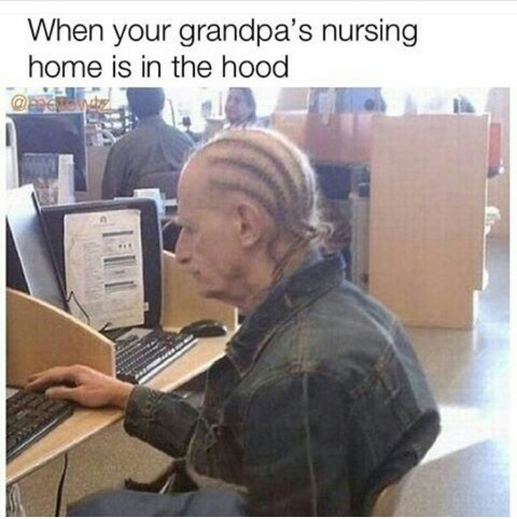 your grandpa's nursing home - When your grandpa's nursing home is in the hood