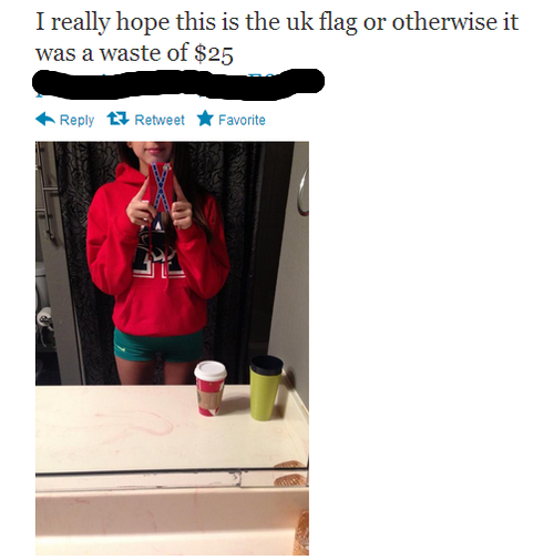 stupid people of the internet - I really hope this is the uk flag or otherwise it was a waste of $25 t3 Retweet Favorite