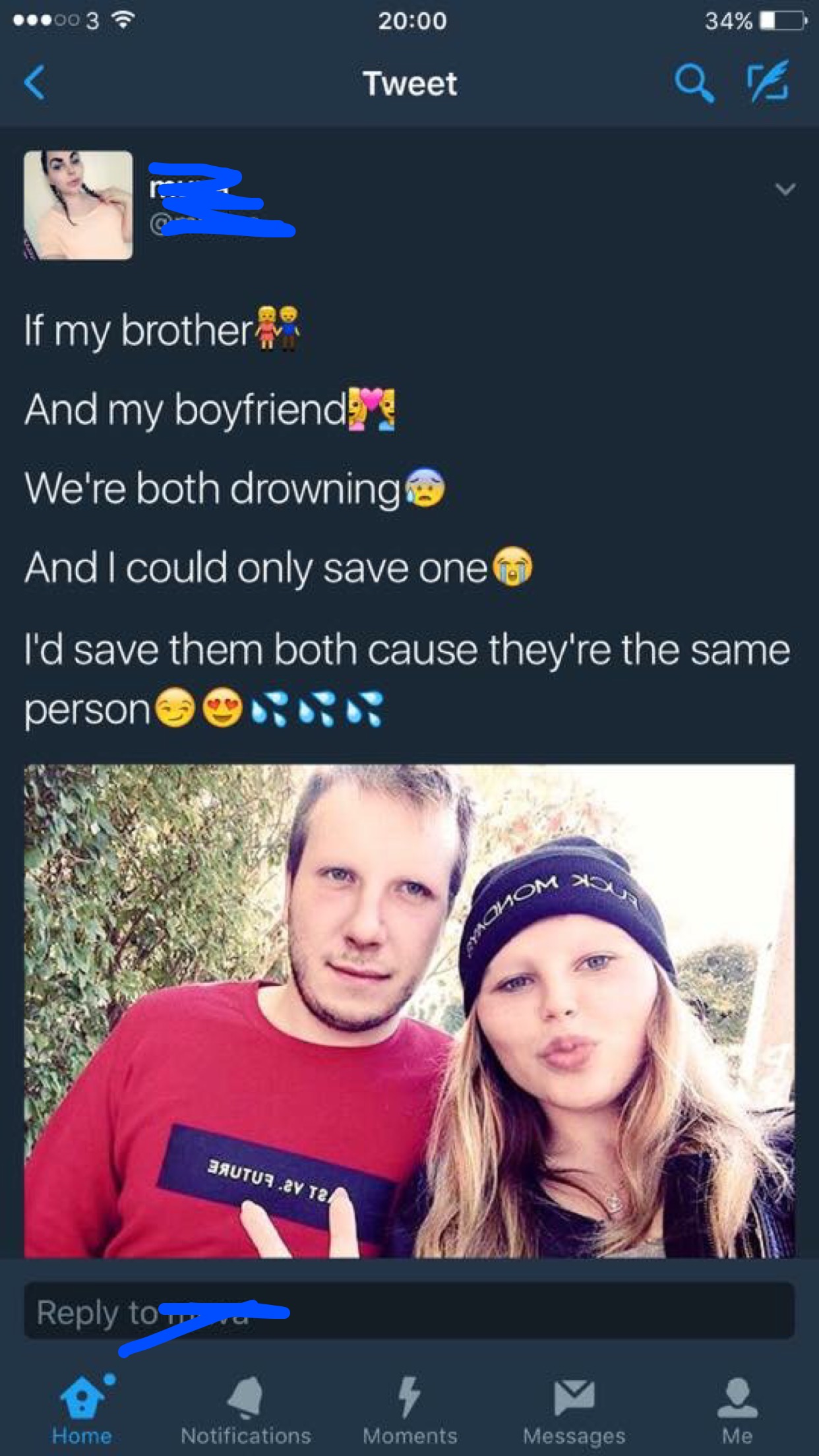 alabama 100 meme - ...003 34%D Tweet If my brother And my boyfriend og We're both drowning And I could only save one I'd save them both cause they're the same person Waom Bautus Sv Tai to a Home Notifications Moments Messages Me