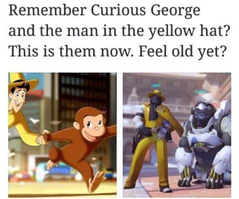 curious george overwatch - Remember Curious George and the man in the yellow hat? This is them now. Feel old yet?