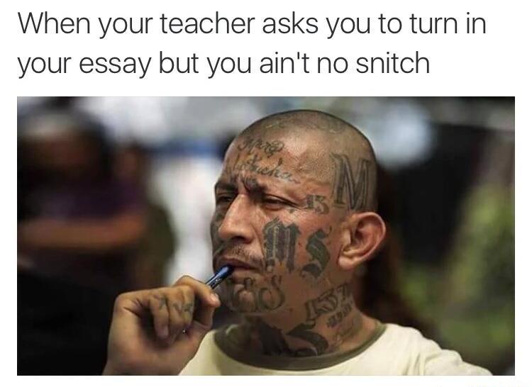 ms 13 - When your teacher asks you to turn in your essay but you ain't no snitch