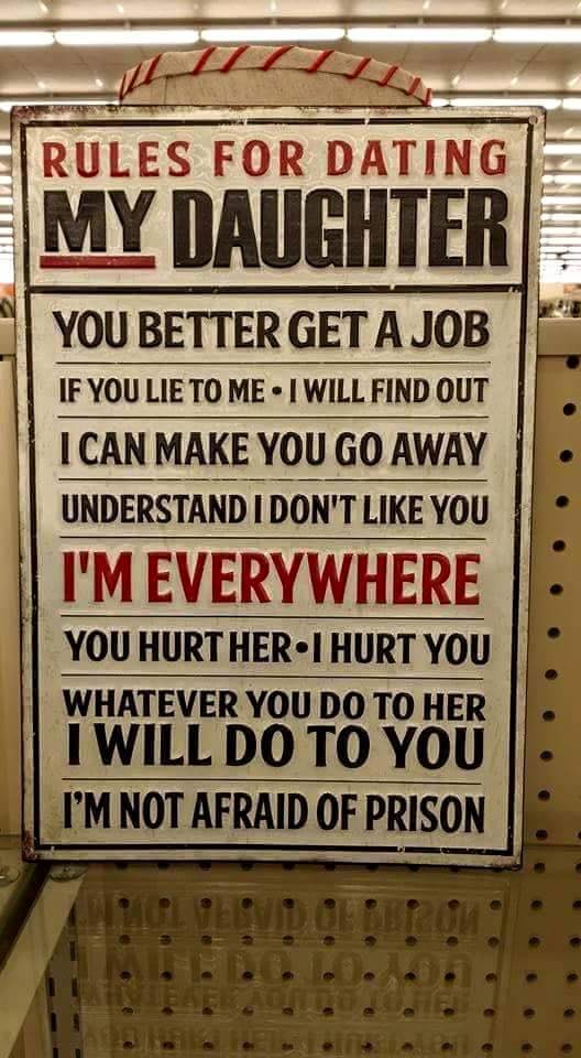 if you date my daughter - Al Ttttt Rules For Dating My Daughter You Better Get A Job If You Lie To Me. I Will Find Out I Can Make You Go Away Understand I Don'T You I'M Everywhere You Hurt Her I Hurt You Whatever You Do To Her I Will Do To You I'M Not Afr