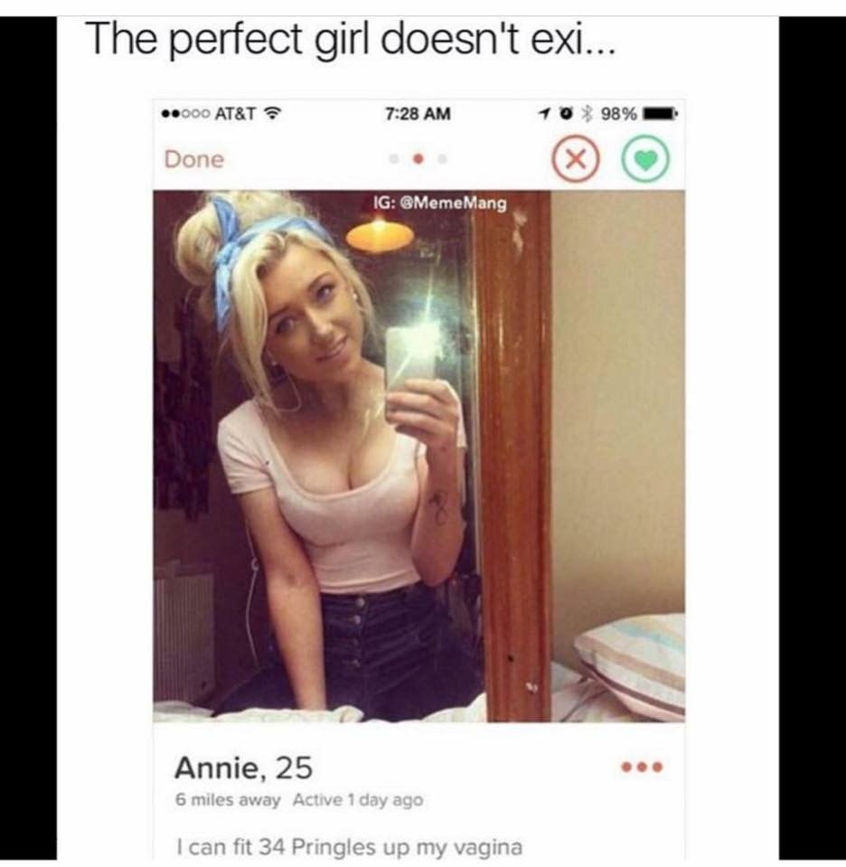 perfect girl doesn t exi - The perfect girl doesn't exi.... ..000 At&T 10 98% Done Ig Mang Annie, 25 6 miles away Active 1 day ago I can fit 34 Pringles up my vagina