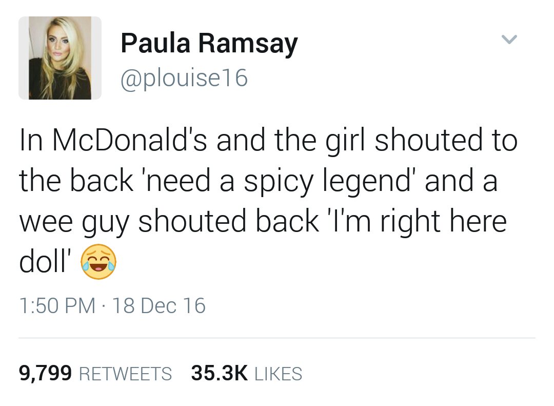 scottish twitter no am no - Paula Ramsay In McDonald's and the girl shouted to the back 'need a spicy legend' and a wee guy shouted back I'm right here doll' 18 Dec 16 9,799