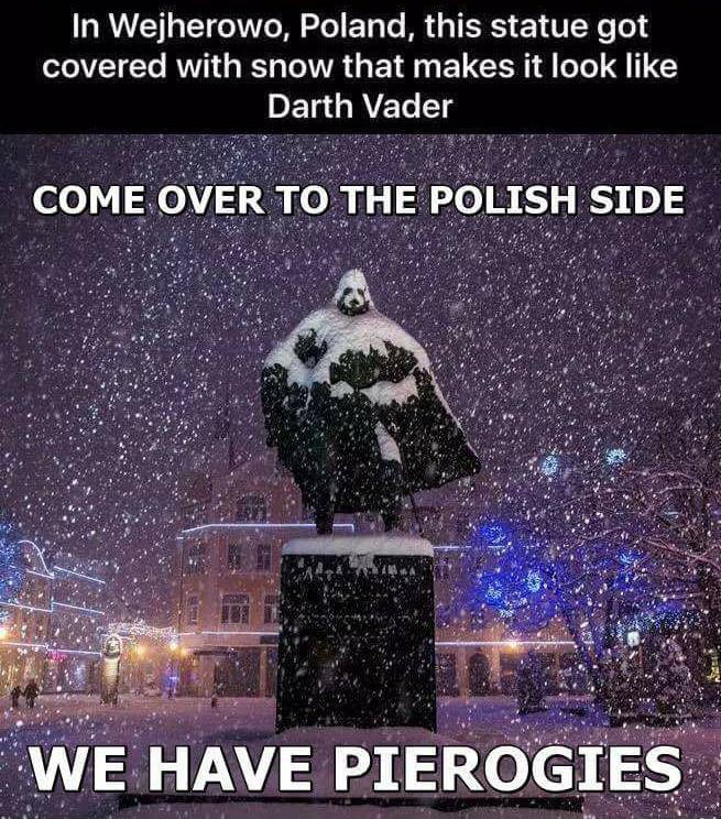 memes  - darth vader statue poland - In Wejherowo, Poland, this statue got covered with snow that makes it look Darth Vader Come Over To The Polish Side We Have Pierogies