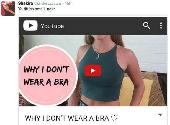 memes  - wear bra in youtube - Shakira 15h Ya titties small, next YouTube Why I Don'T Wear A Bra Why I Don'T Wear A Bra