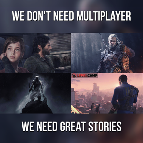 we don t need multiplayer we need great stories - We Don'T Need Multiplayer Levelcamp We Need Great Stories